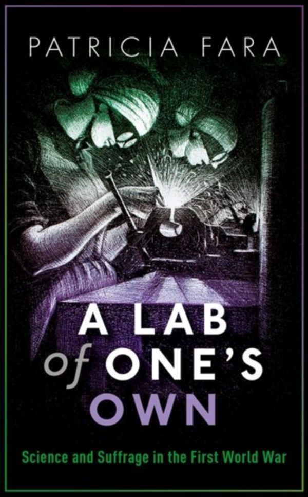 Cover Art for 9780198794981, A Lab of One's OwnScience and Suffrage in the First World War by Patricia Fara