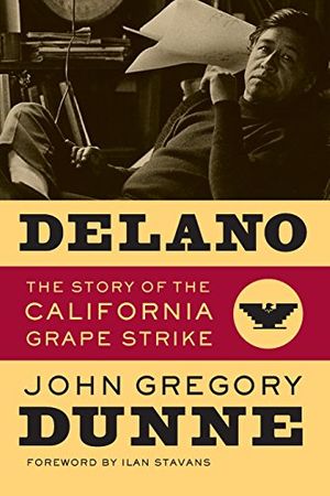 Cover Art for 9780520254336, Delano: The Story of the California Grape Strike by John Gregory Dunne