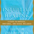 Cover Art for 9780812930986, Dr. Judith Orloff’s Guide to Intuitive Healing: 5 Steps to Physical, Emotional, and Sexual Wellness by Judith Orloff