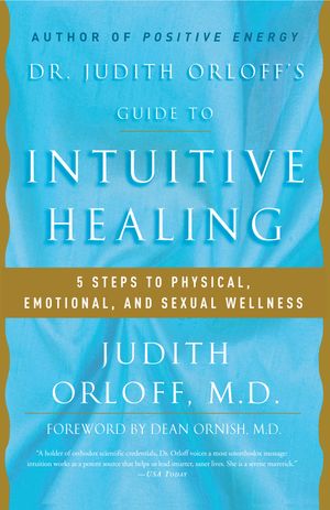 Cover Art for 9780812930986, Dr. Judith Orloff’s Guide to Intuitive Healing: 5 Steps to Physical, Emotional, and Sexual Wellness by Judith Orloff
