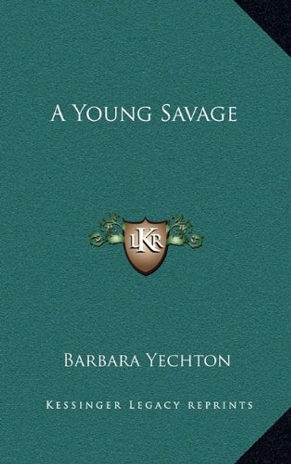 Cover Art for 9781163683170, A Young Savage by Barbara Yechton