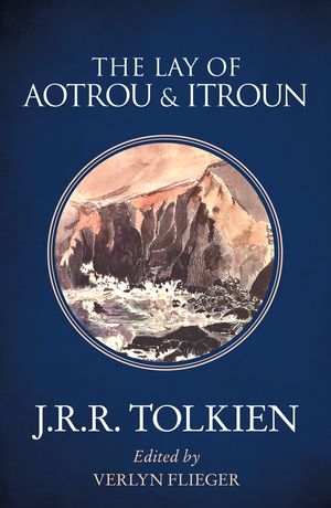 Cover Art for 9780008202156, The Lay of Aotrou and Itroun by J. R. R. Tolkien