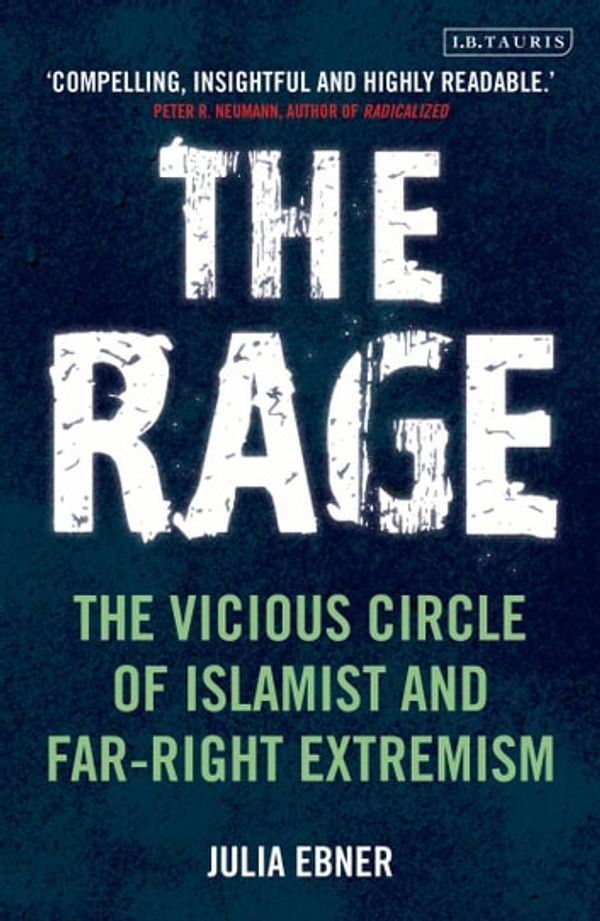 Cover Art for 9781786722898, The Rage: The Vicious Circle of Islamist and Far-Right Extremism by Julia Ebner