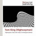 Cover Art for 9786132458131, Tom King (Highwayman) by Lambert M Surhone, Mariam T Tennoe, Susan F Henssonow