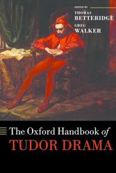Cover Art for 9780198715566, The Oxford Handbook of Tudor Drama by Professor Thomas Betteridge, Greg Walker
