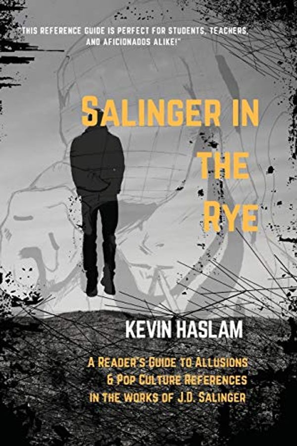 Cover Art for 9781732366800, Salinger in the Rye: A Reader's Guide to Allusions & Pop Culture References in the Works of J.D. Salinger by Kevin Haslam