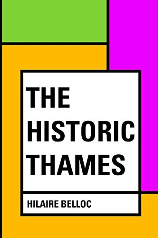 Cover Art for 9781530037865, The Historic Thames by Hilaire Belloc