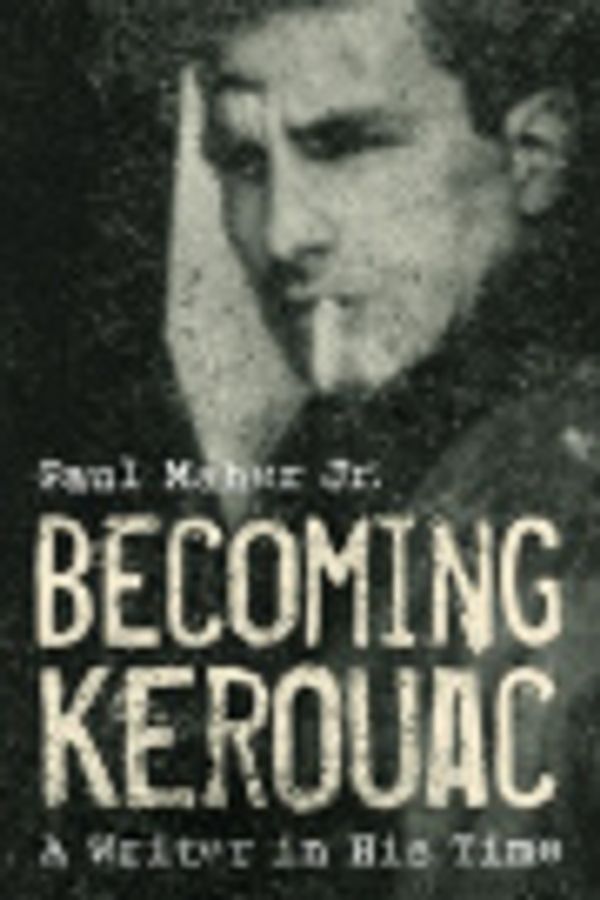 Cover Art for 9781589796881, Becoming Kerouac by Paul Maher Jr.