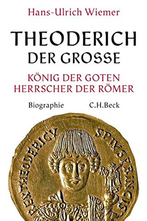 Cover Art for 9783406719080, Theoderich der Große: König der Goten, Herrscher der Römer by Wiemer, Hans-Ulrich