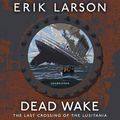 Cover Art for 9781473542617, Dead Wake by Erik Larson, Scott Brick