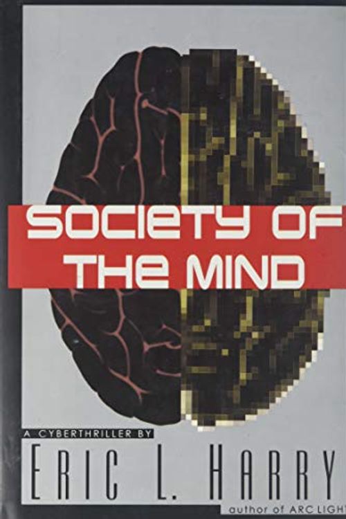 Cover Art for 9780060176945, Society of the Mind: A Cyberthriller by Eric L. Harry