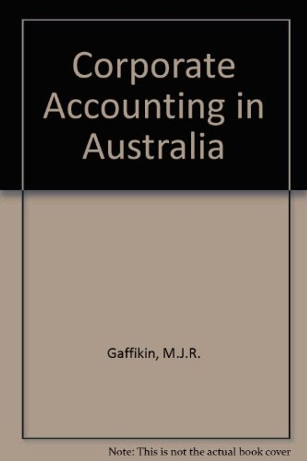 Cover Art for 9780868405285, Corporate Accounting in Australia by M.j.r. Gaffikin, Ron Dagwell, Graeme Wines, Rob Smith, Julie Walker