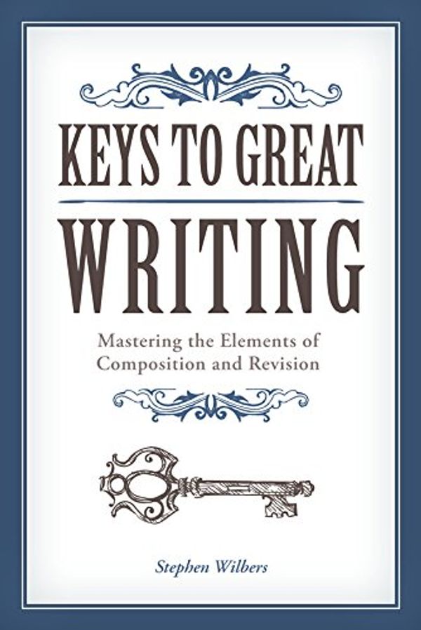 Cover Art for 9781582974927, Keys to Great Writing by Steven Wilbers