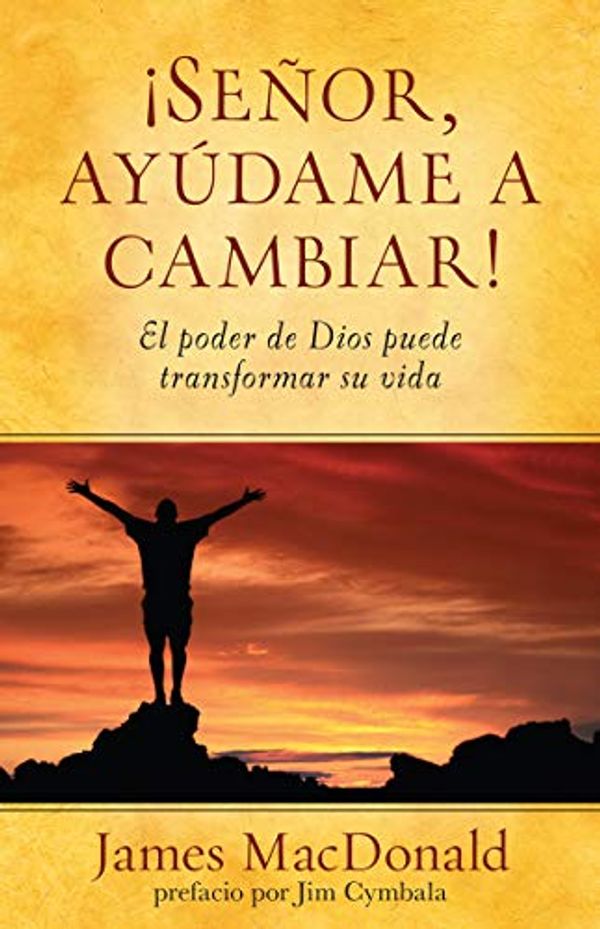 Cover Art for 9780825418358, Senor, Ayudame A Cambiar! by James MacDonald