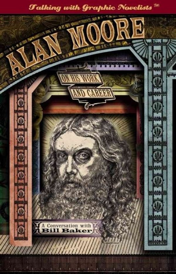 Cover Art for 9781404210776, Alan Moore on His Work and Career by Moore, Alan, Baker, Bill