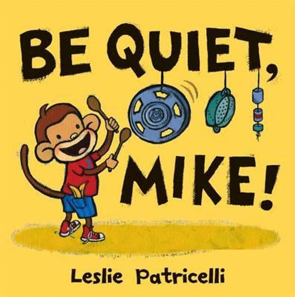 Cover Art for 9781406336504, Be Quiet, Mike! by Leslie Patricelli