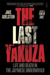 Cover Art for 9781925106817, The Last Yakuza: life and death in the Japanese underworld by Jake Adelstein