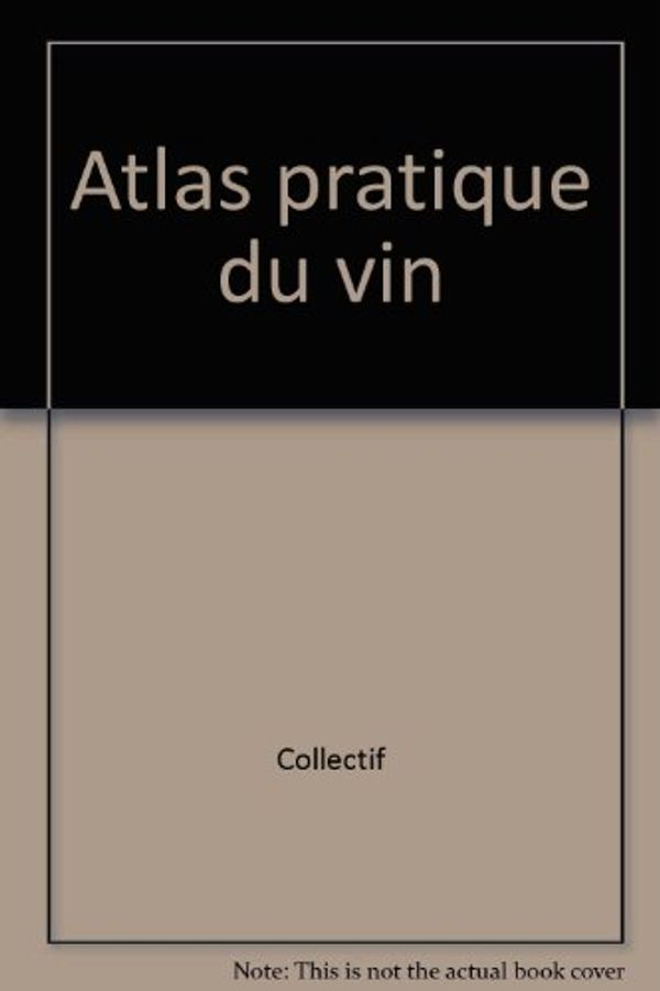 Cover Art for 9782731220391, Atlas pratique du vin by Collectif