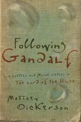 Cover Art for 9781587430855, Following Gandalf: Epic Battles and Moral Victory in the Lord of the Rings by Matthew T. Dickerson