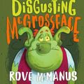 Cover Art for 9781760665357, Disgusting McGrossface by Rove McManus