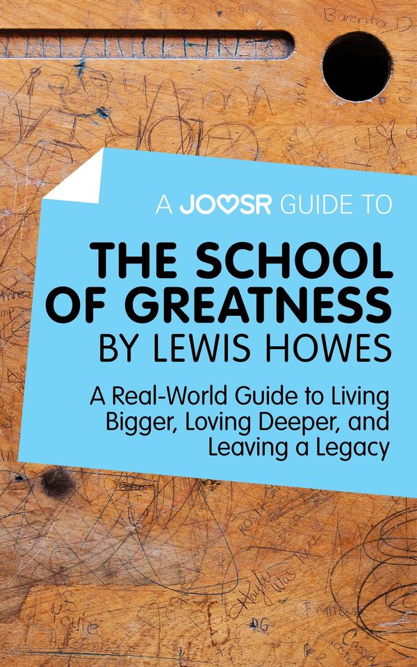 Cover Art for 9781785672767, A Joosr Guide to. The School of Greatness by Lewis Howes: A Real-World Guide to Living Bigger, Loving Deeper, and Leaving a Legacy by Joosr