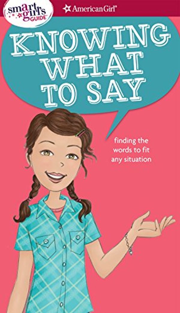 Cover Art for B07FYTSMLK, A Smart Girl's Guide: Knowing What to Say: Finding the Words to Fit Any Situation (American Girl) by Patti Kelley Criswell