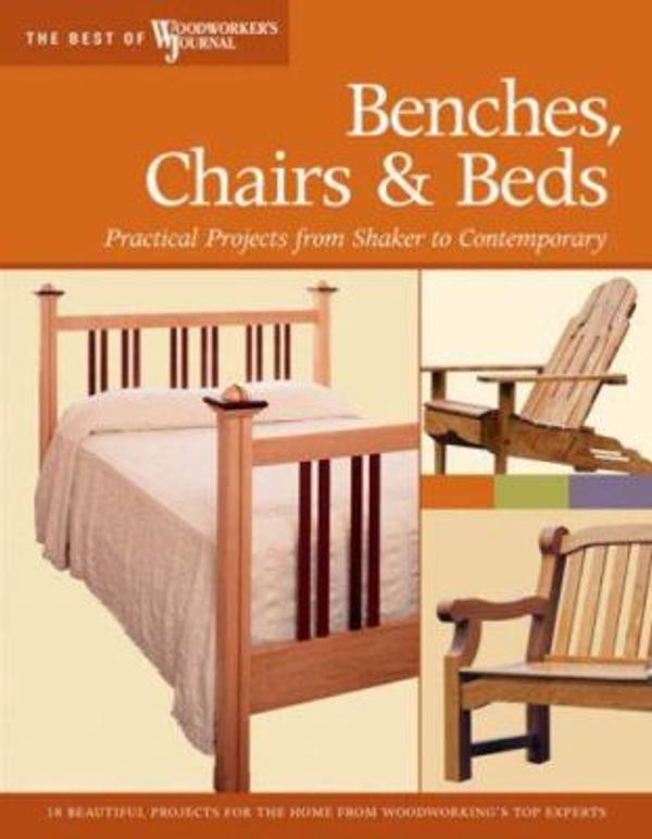 Cover Art for 0858924001739, Benches, Chairs and Beds: Practical Projects from Shaker to Contemporary (Best of Woodworker's Journal) by Marshall, Chris, Woodworker's Journal, English, John, Inman, Chris, White, Rick, Bagnall, Ralph, Larson, David, Wood, Greg, Jacobson, Jim, Shepherd, Stephen, Jackson, Lili, Kieffer, Bruce