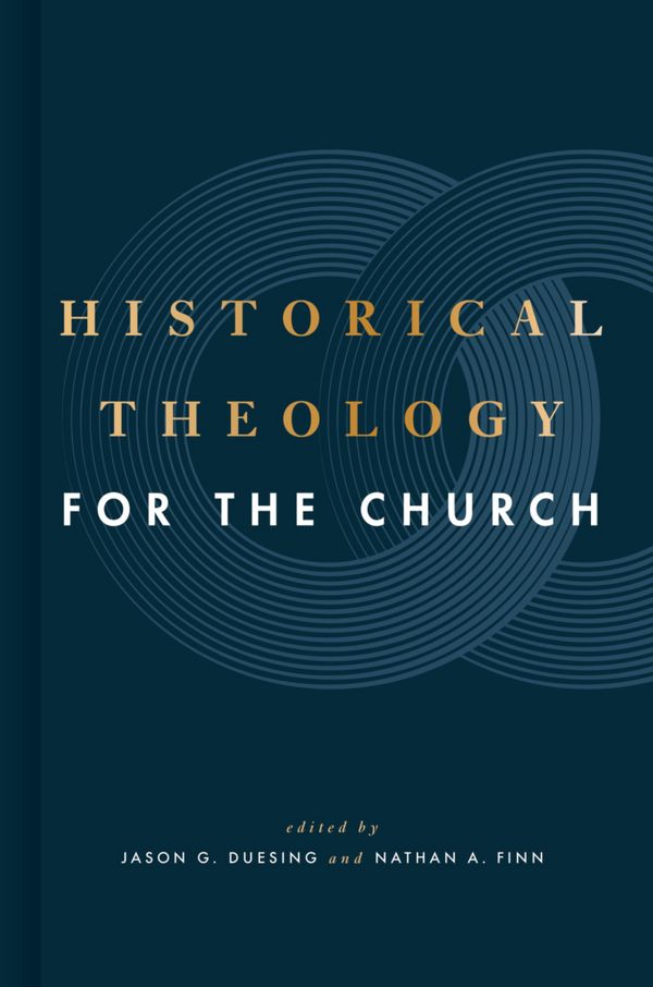 Cover Art for 9781433649158, Historical Theology for the Church by Jason G. Duesing, Nathan A. Finn