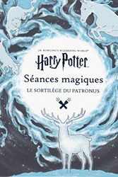 Cover Art for 9782075089449, J.K. Rowling's Wizarding World : Séances magiques : Le sortilège du Patronus by Collectif