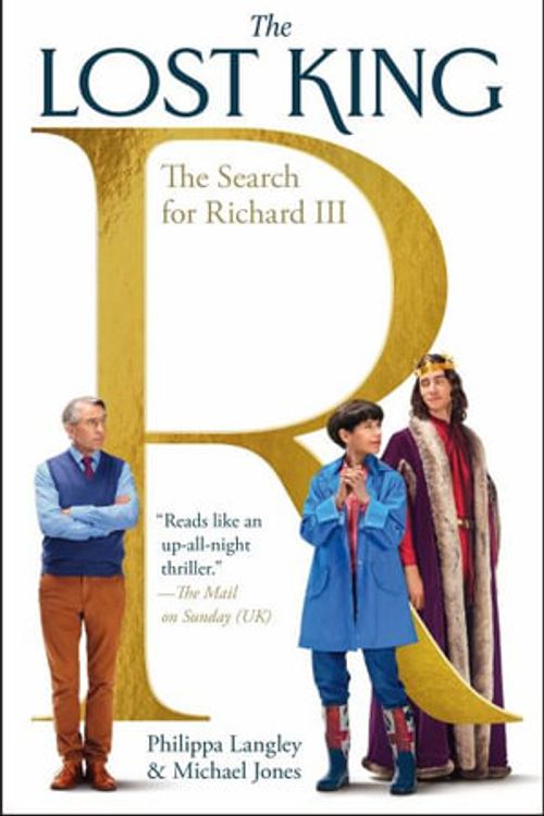 Cover Art for 9781250862792, The Lost King: How One Remarkable Woman Discovered the Lost Burial Place of Richard III by Langley, Philippa, Jones, Michael