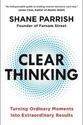 Cover Art for 9780593086117, Clear Thinking: Turning Ordinary Moments into Extraordinary Results by Shane Parrish