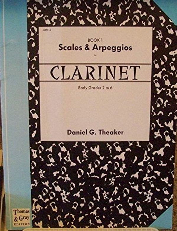 Cover Art for B01DZEURUA, Scales & Arpeggios Clarinet Early Grades 2 to 6 Book 1 (1995 Sheet Music) by Daniel G. Theaker