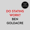 Cover Art for 9780008149499, Do Statins Work? by Ben Goldacre