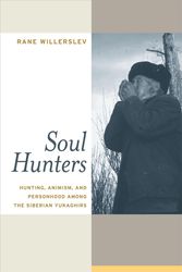Cover Art for 9780520252172, Soul Hunters: Hunting, Animism, and Personhood Among the Siberian Yukaghirs by Rane Willerslev