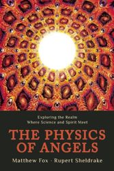 Cover Art for 9781939681287, The Physics of Angels: Exploring the Realm Where Science and Spirit Meet by Rupert Sheldrake