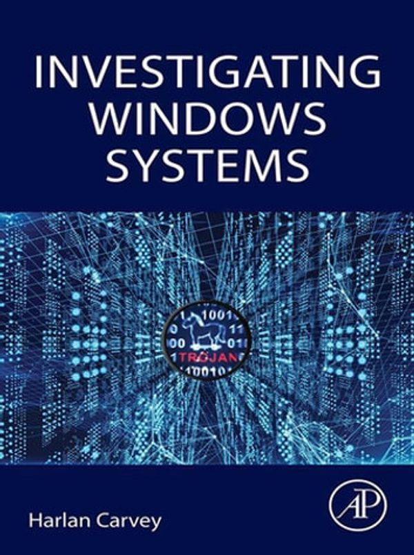 Cover Art for 9780128114162, Investigating Windows Systems by Harlan Carvey