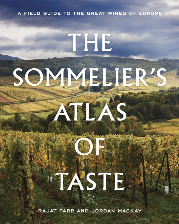 Cover Art for 9780399578236, The Sommelier's Atlas of TasteA Field Guide to the Great Wines of Europe by Rajat Parr, Jordan Mackay