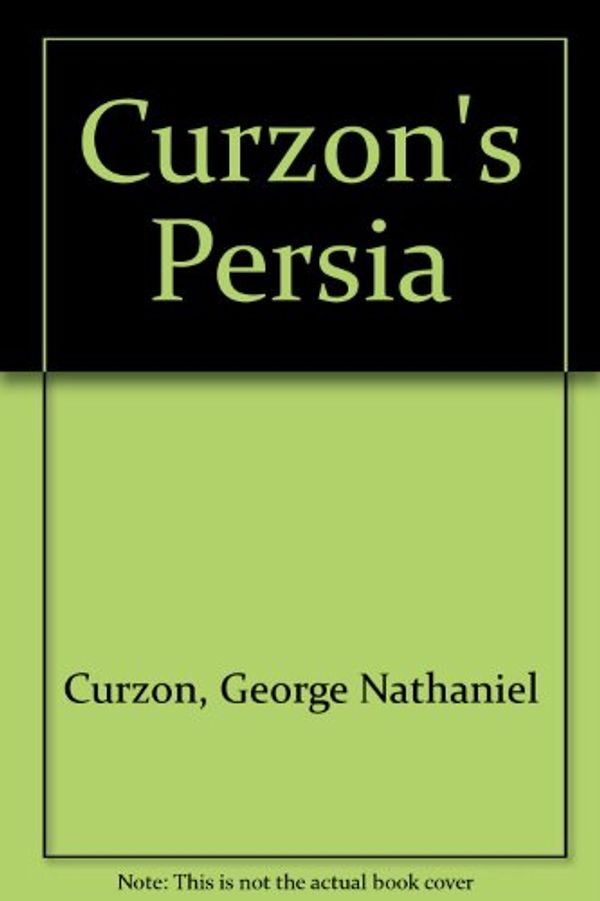 Cover Art for 9780283997426, Curzon's Persia by George Nathaniel Curzon