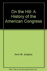 Cover Art for 9780671250485, On the Hill: A History of the American Congress by Alvin m. josephy jr.