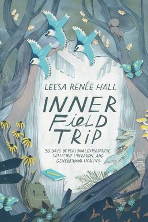 Cover Art for 9781955905299, Inner Field Trip: 30 Days of Personal Exploration, Collective Liberation, and Generational Healing by Hall, Leesa Renée