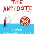 Cover Art for 9780143175988, The Antidote: Happiness For People Who Can't Stand Positive Thinking by Oliver Burkeman