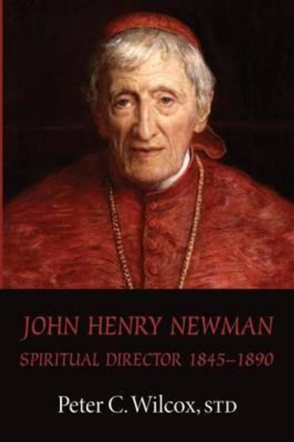 Cover Art for 9781620322048, John Henry Newman by Wilcox, Peter C.