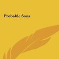 Cover Art for 9781161449549, Probable Sons by Amy Le Feuvre