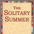 Cover Art for 9781421802244, The Solitary Summer by Elizabeth Von Arnim, 1stWorld Library