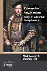 Cover Art for 9781906327798, Reformation Anglicanism: Essays on Edwardian Evangelicalism by Mark Earngey