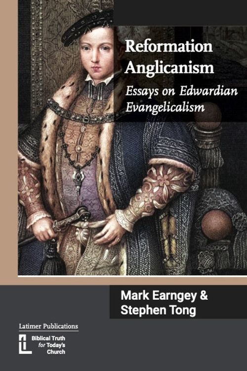 Cover Art for 9781906327798, Reformation Anglicanism: Essays on Edwardian Evangelicalism by Mark Earngey