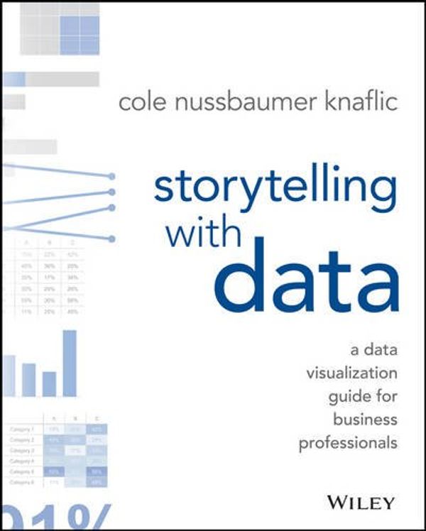 Cover Art for 9781119055259, Storytelling with Data: A Data Visualization Guide for Business Professionals by Cole Nussbaumer Knaflic