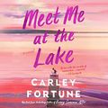 Cover Art for B0BFTGCDF8, Meet Me at the Lake by Carley Fortune