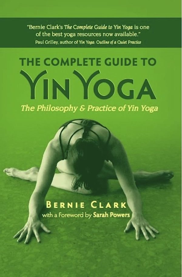 Cover Art for 9781935952374, The Complete Guide to Yin Yoga by Bernie Clark