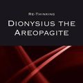Cover Art for 9781405180894, Re-thinking Dionysius the Areopagite by Sarah Coakley, Charles M. Stang